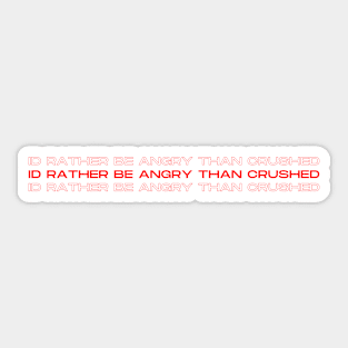 I'd rather be angry than crushed - inspired by Renee Rapp Sticker